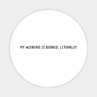 My weekend is booked - book lover Magnet